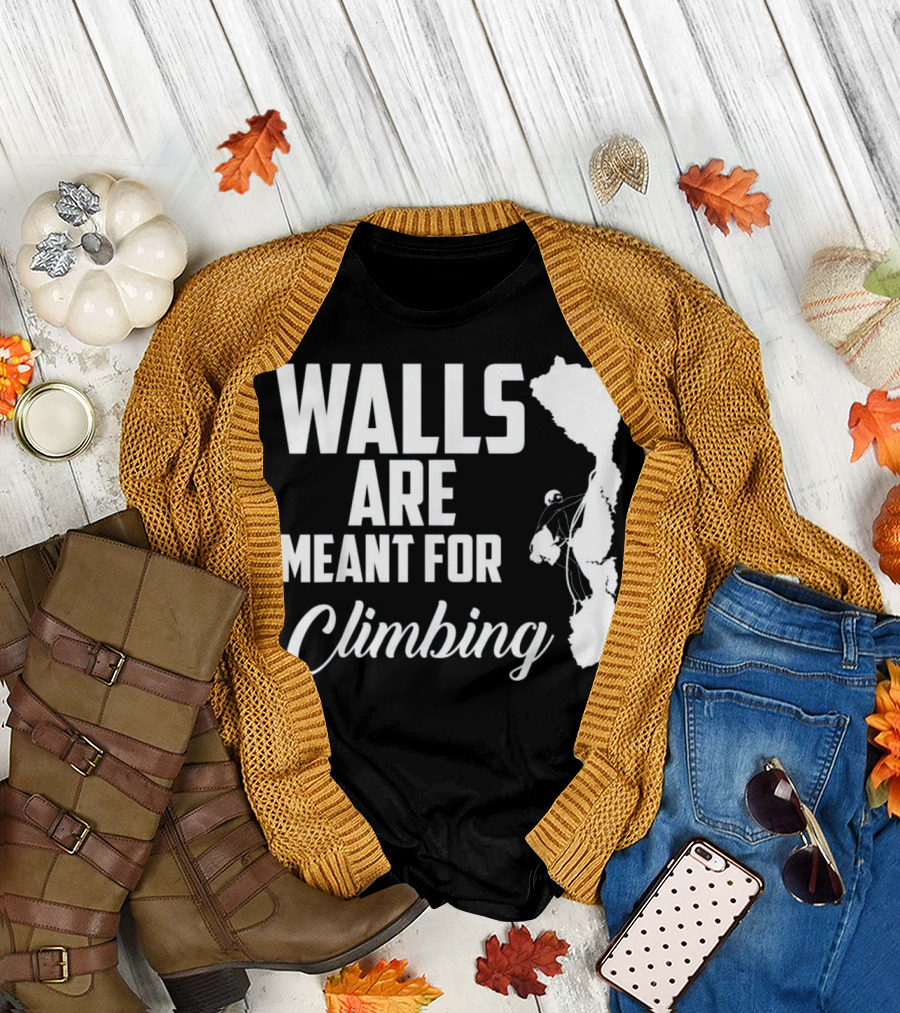 WALLS ARE MEANT FOR CLIMBING CLIMB EXE T-Shirt