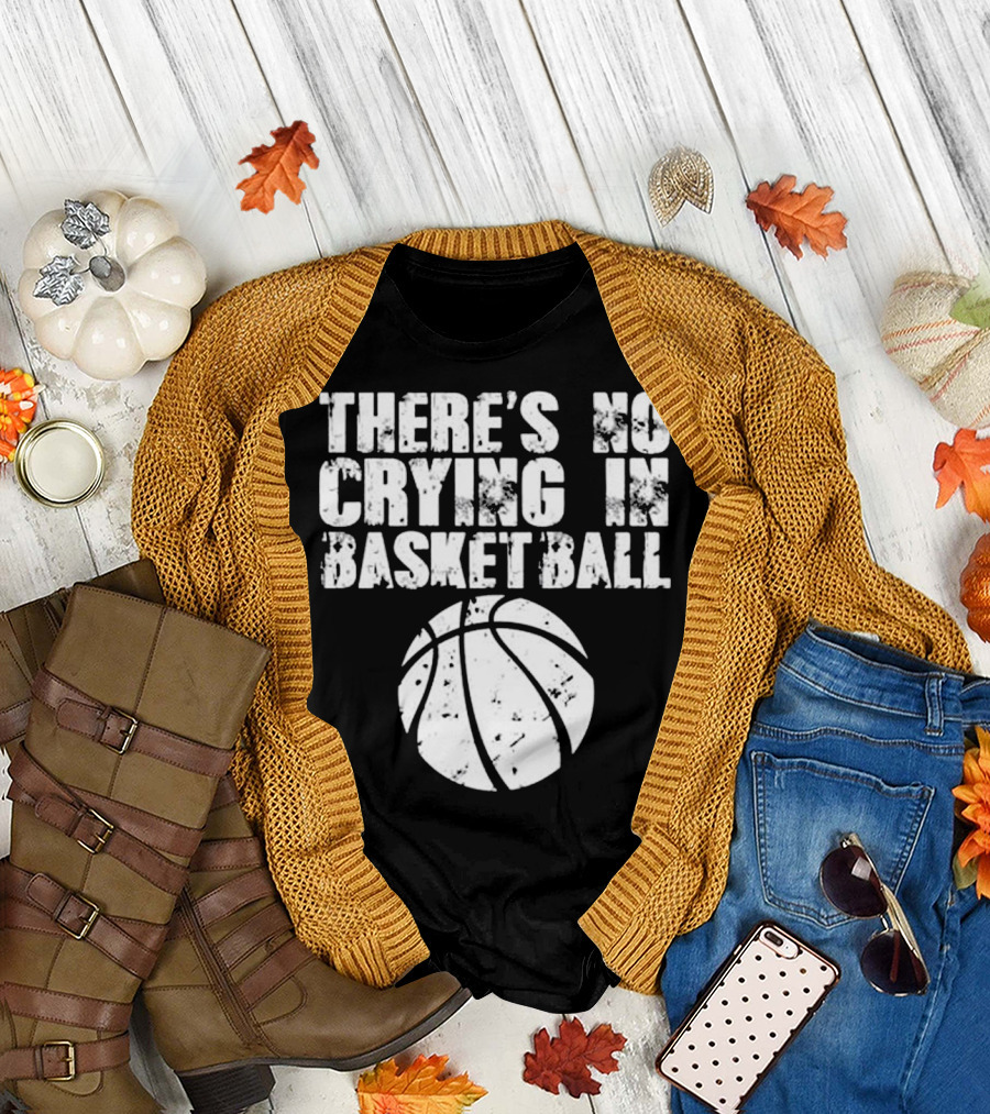 There's No Crying in Basketball Funny Basketball T-Shirt