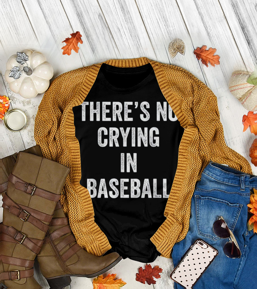 THERE'S NO CRYING IN BASEBALL QUOTE FROM A LEAGUE OF THEIR OWN MOVIE T-Shirt