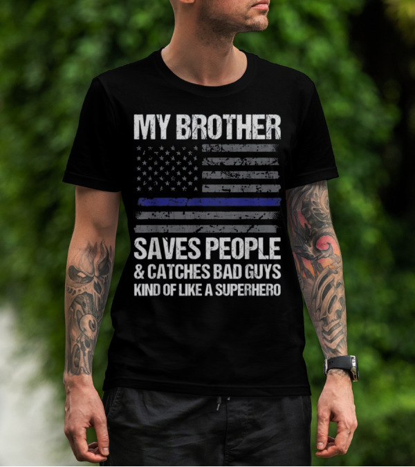 My Brother Saves People Catches Bad Guys Kind Of Like A Superhero Thin Blue Line T-Shirt