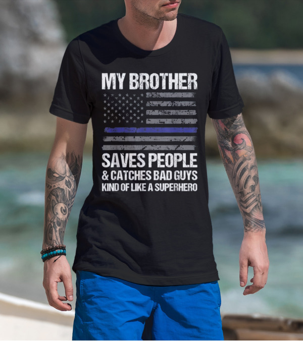 My Brother Saves People Catches Bad Guys Kind Of Like A Superhero Thin Blue Line T-Shirt
