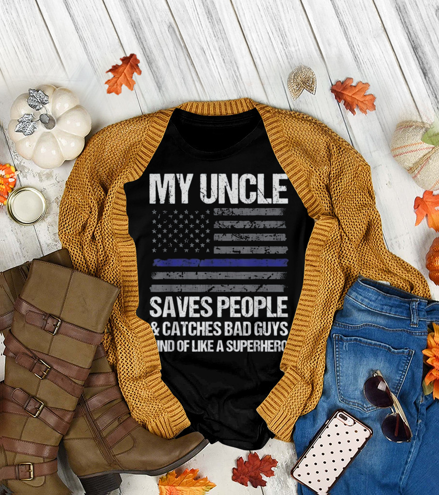 My Uncle Saves People Catches Bad Guys Kind of Like a Superhero Thin Blue Line Flag T-Shirt