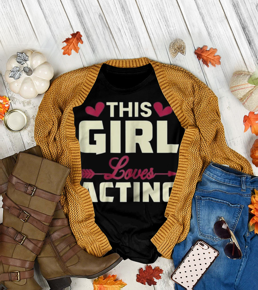 This Girl Loves Acting Theater Actress Show Passion T-Shirt