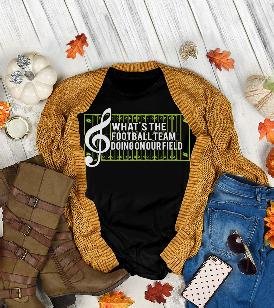 What's The Football Team Doing On Our Field Treble Clef Football Field T-Shirt