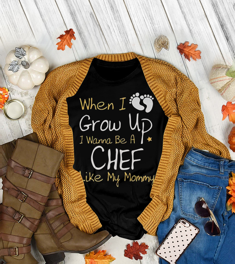 When I Grow Up I Wanna Be a Chef Like My Mommy T-Shirt