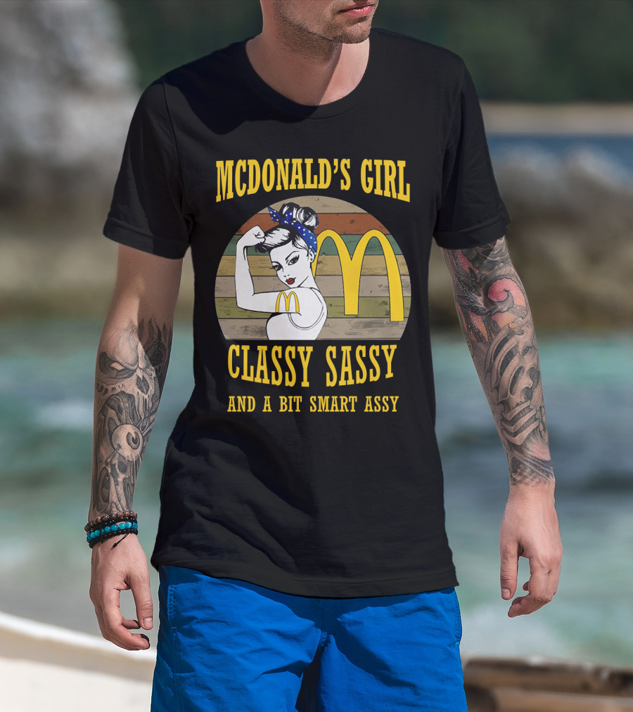MCDONALD'S GIRL CLASSY SASSY AND A BIT SMART ASSY T-Shirt