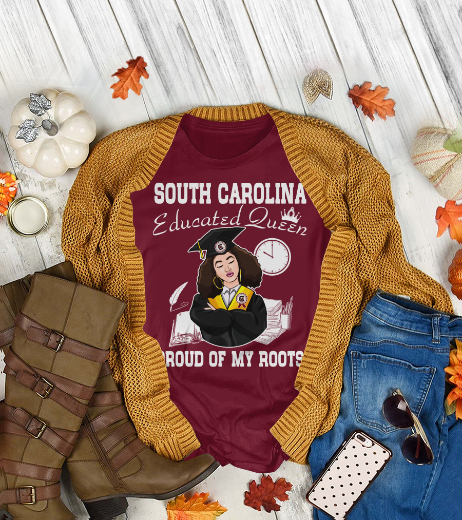 SOUTH CAROLINA EDUCATED QUEEN PROUD OF MY ROOTS T-Shirt