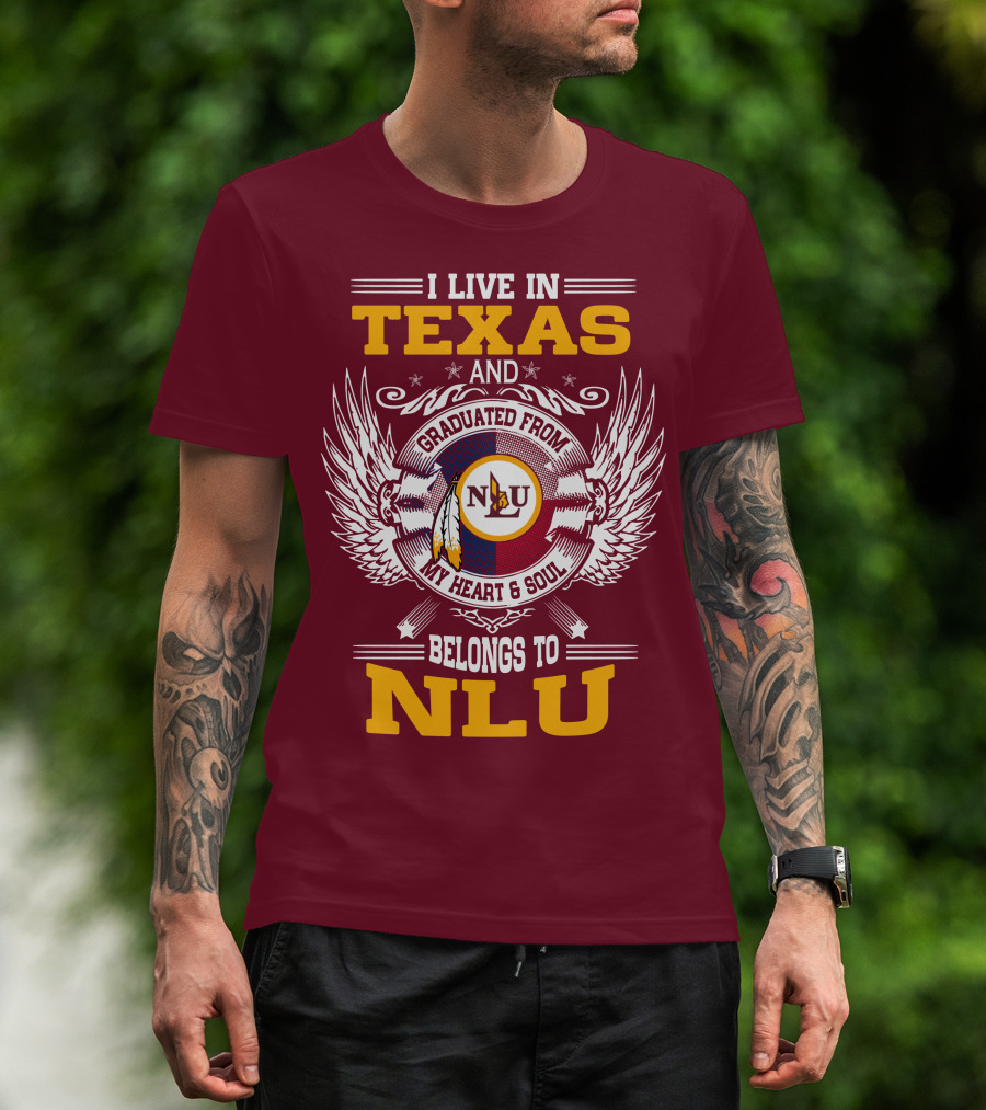 I Live IN Texas And Graduated From My Heart And Soul Belongs To Nlu T-Shirt