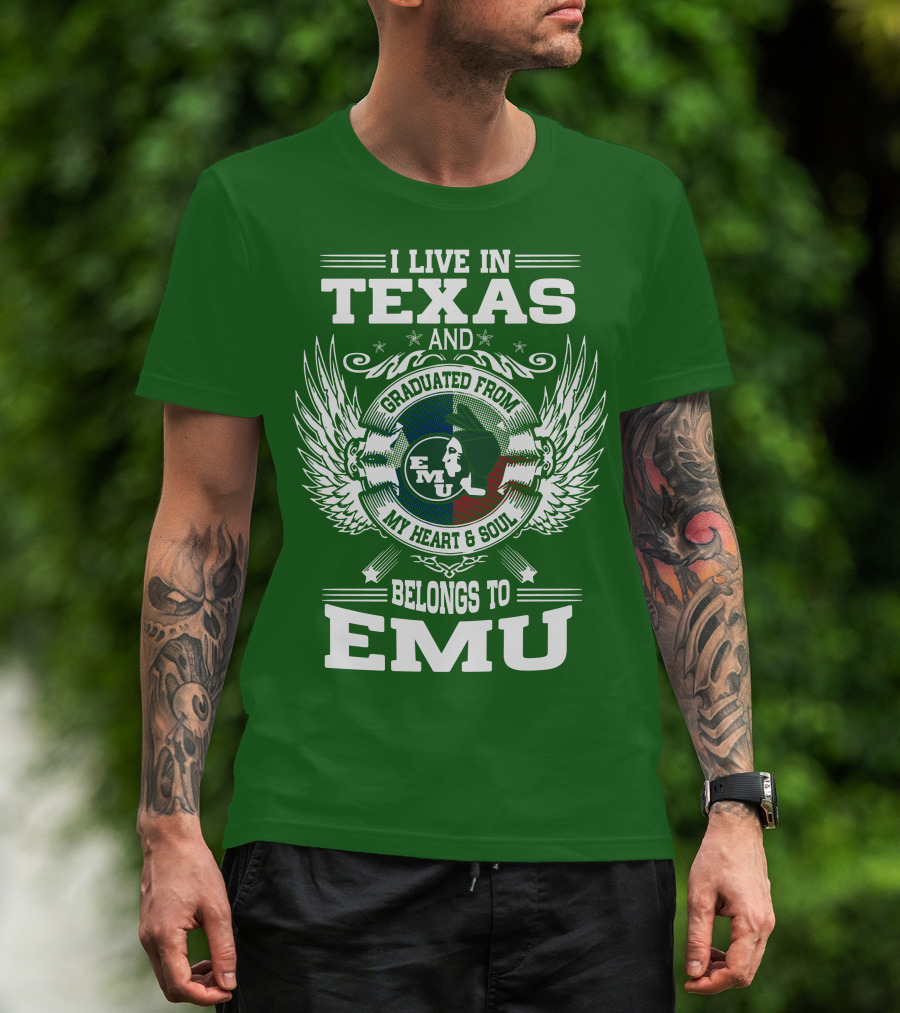 I Live In Texas And Graduated From EMU My Heart And Soul Belongs To EMU T-Shirt
