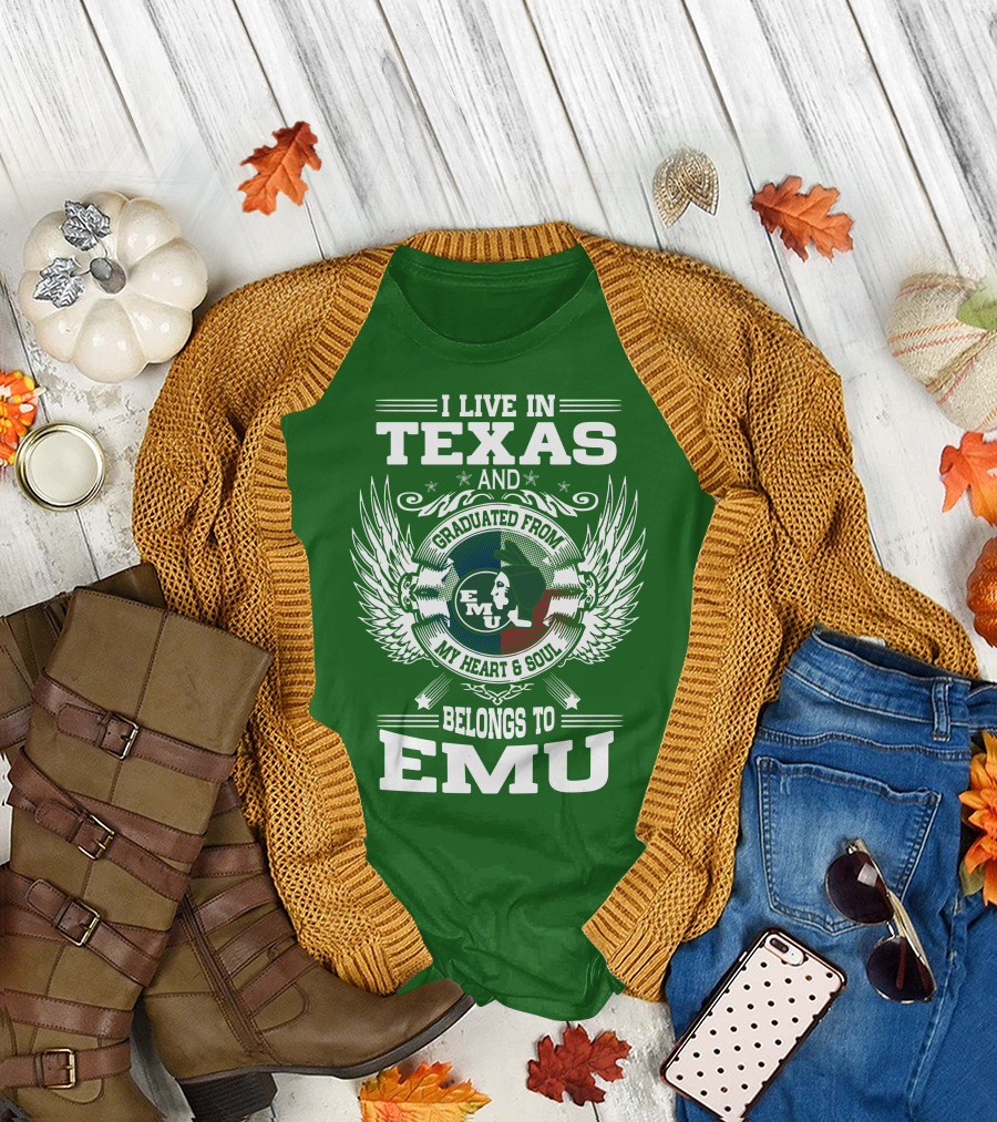 I Live in Texas and Graduated From EMU My Heart and Soul Belongs to EMU T-Shirt
