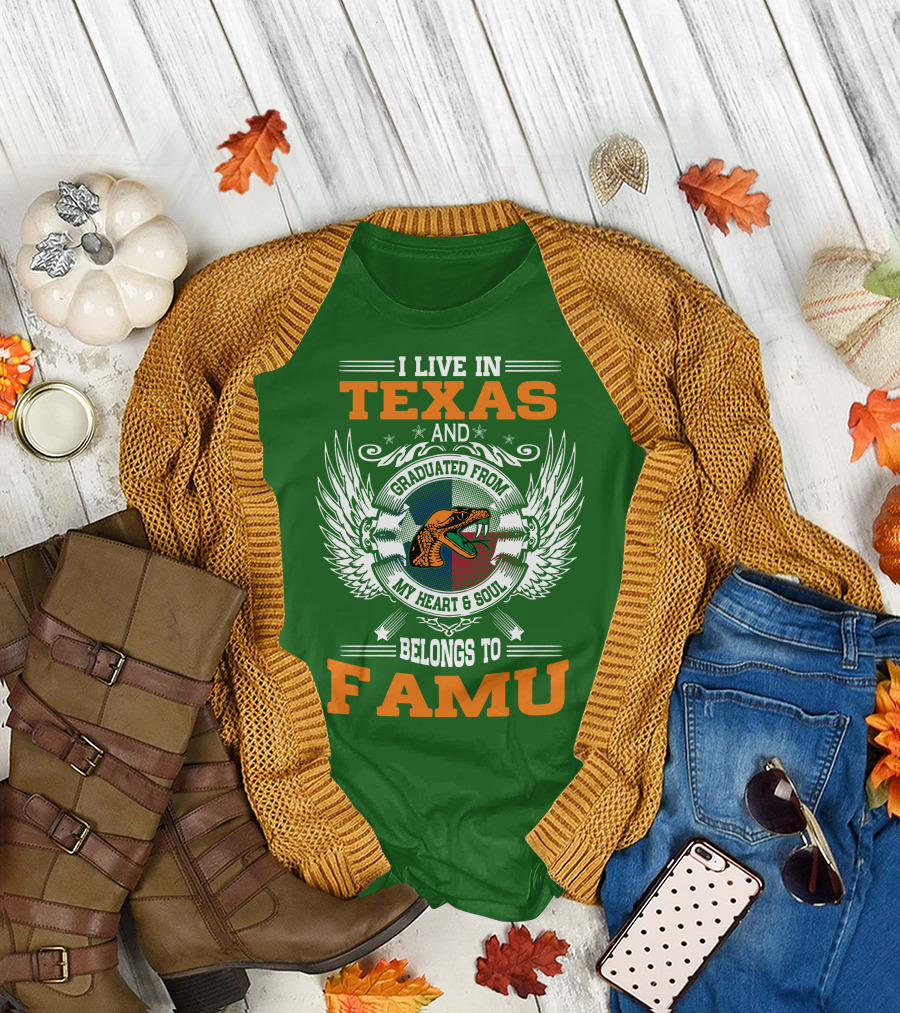 I Live in Texas and Graduated from My Heart and Soul Belongs to FAMU T-Shirt