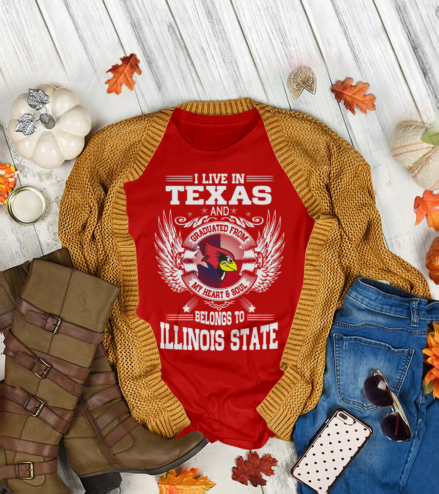 I Live in Texas and Graduated from My Heart and Soul Belongs to Illinois State T-Shirt