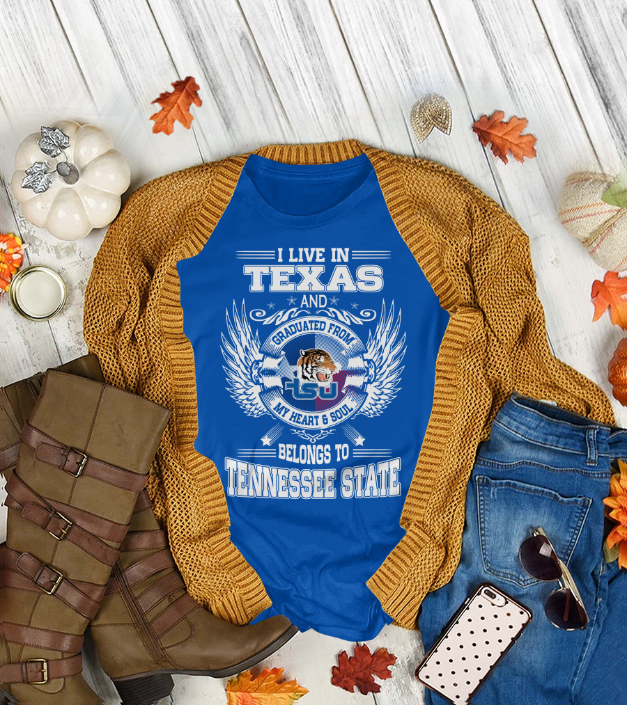 I Live in Texas Graduated from Tennessee State My Heart and Soul TSU Tiger T-Shirt
