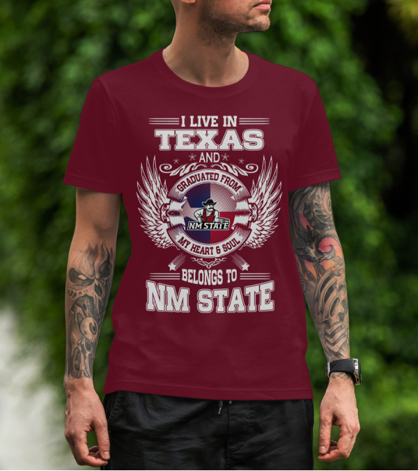 I Live In Texas Graduated From NM State My Heart And Soul Belongs To NM State T-Shirt