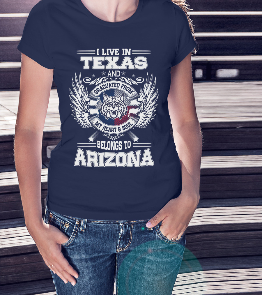 I Live IN Texas And Graduated From My Heart And Soul Belongs To Arizona T-Shirt