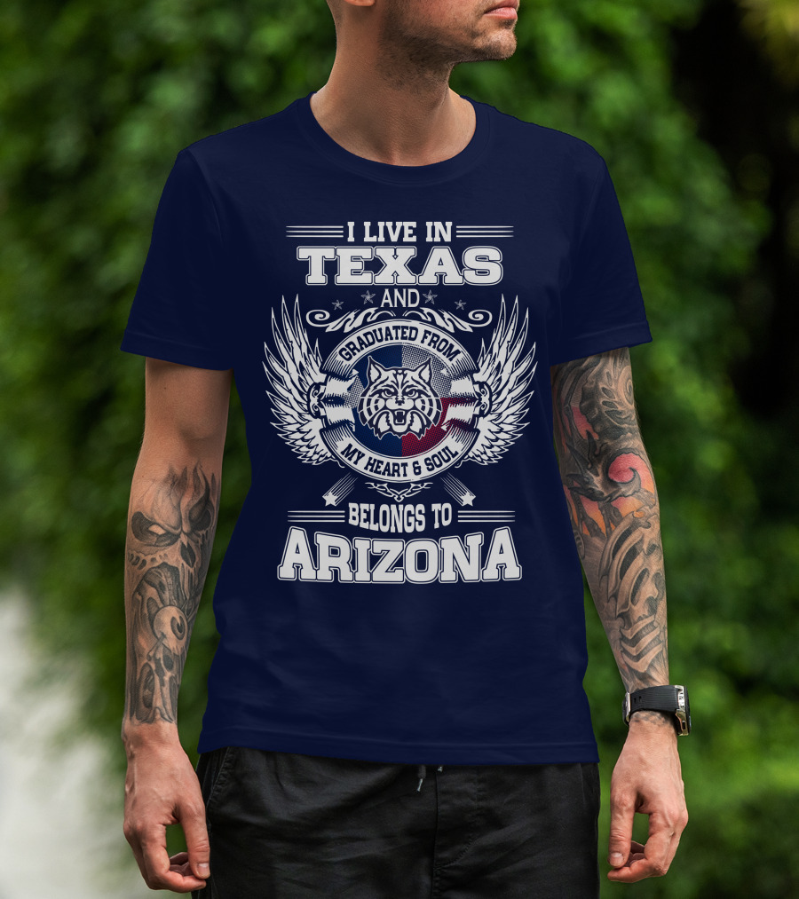 I Live IN Texas And Graduated From My Heart And Soul Belongs To Arizona T-Shirt