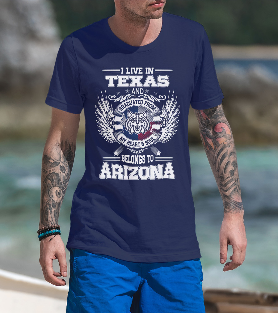 I Live IN Texas And Graduated From My Heart And Soul Belongs To Arizona T-Shirt
