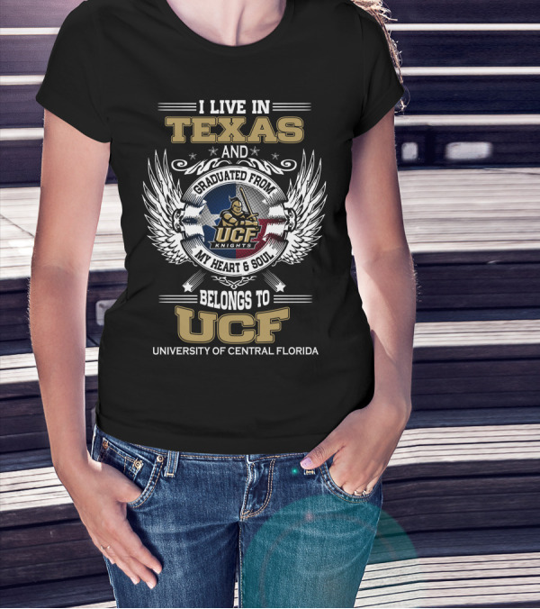 I Live In Texas And Graduated From University Of Central Florida My Heart And Soul Belongs To UCF Knights T-Shirt