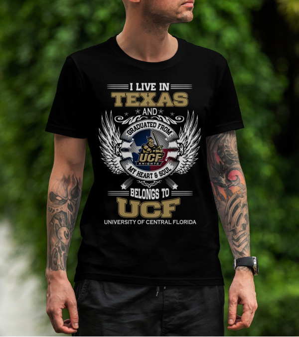 I Live In Texas And Graduated From University Of Central Florida My Heart And Soul Belongs To UCF Knights T-Shirt
