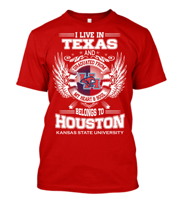 I Live In Texas Graduated From Kansas State University Belongs To Houston My Heart And Soul T-Shirt