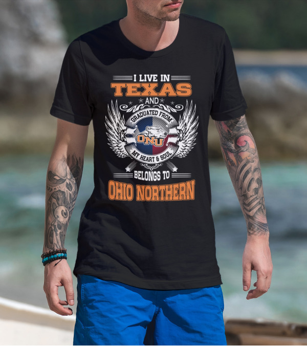 I Live In Texas Graduated From ONU My Heart And Soul Belongs To Ohio Northern T-Shirt