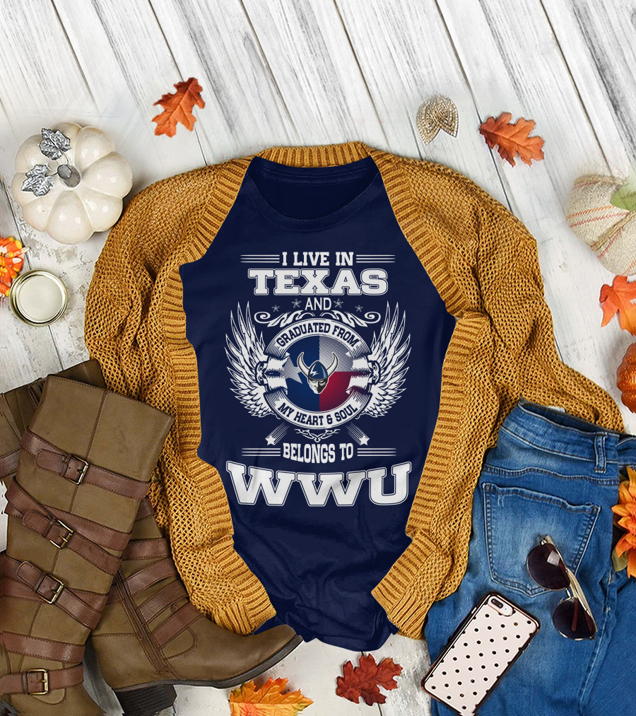 I LIVE IN TEXAS GRADUATED FROM MY HEART AND SOUL BELONGS TO WWU T-Shirt