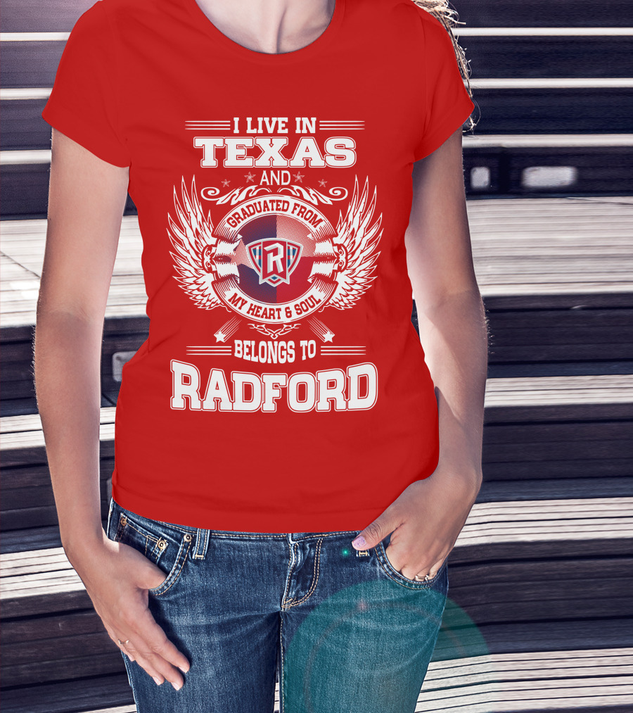 I Live In Texas Graduated From Radford My Heart And Soul Belongs To Radford T-Shirt