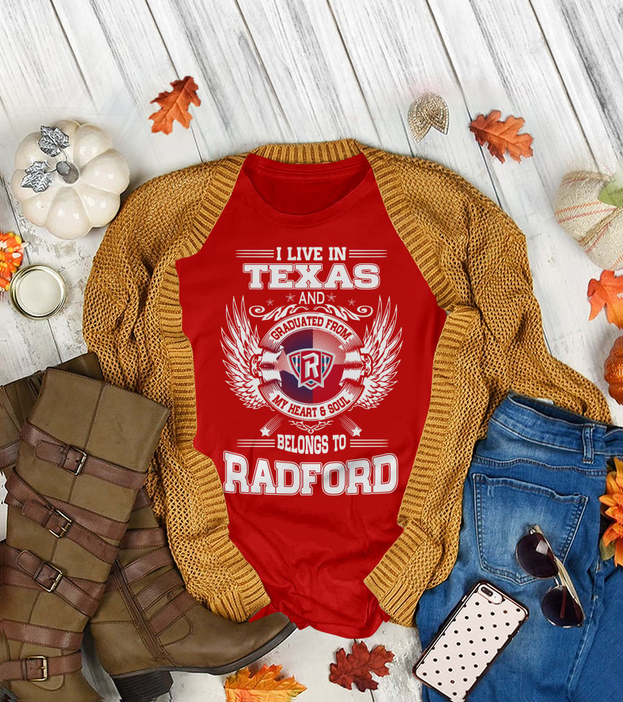 I Live in Texas Graduated from Radford My Heart and Soul Belongs to Radford T-Shirt