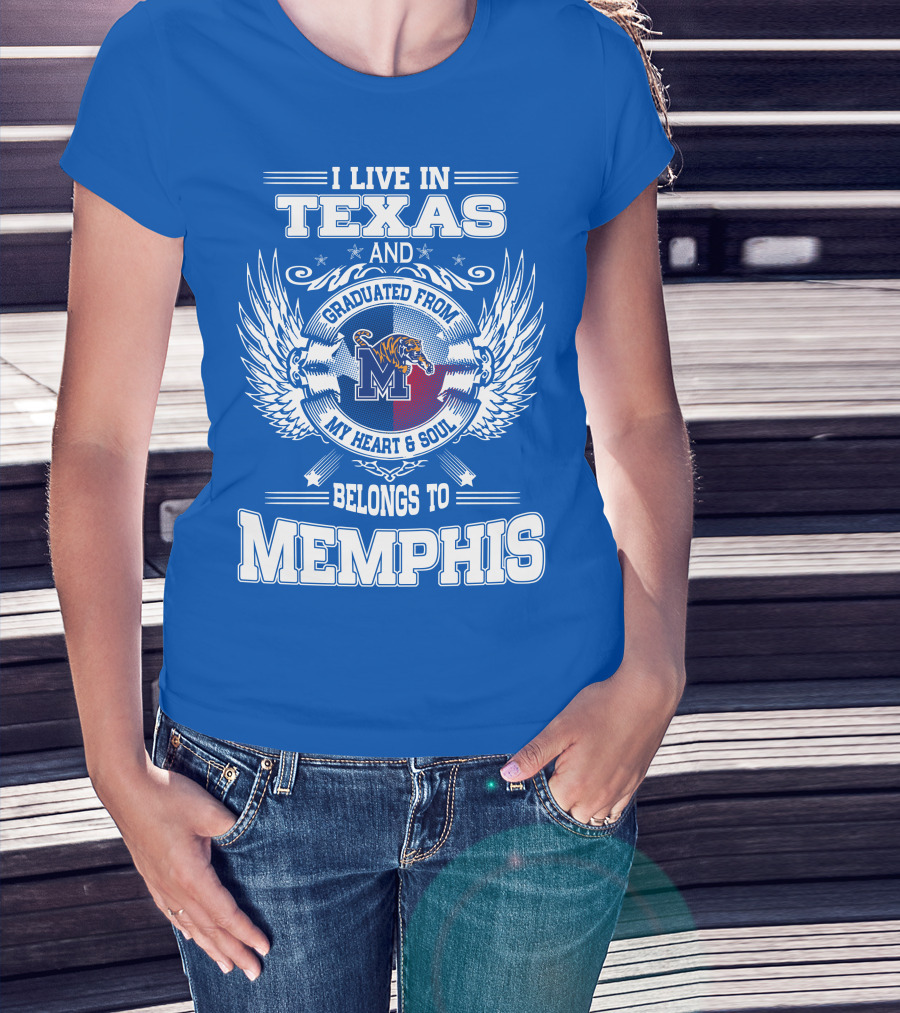 I Live In Texas Graduated From Memphis Belongs To My Heart And Soul T-Shirt