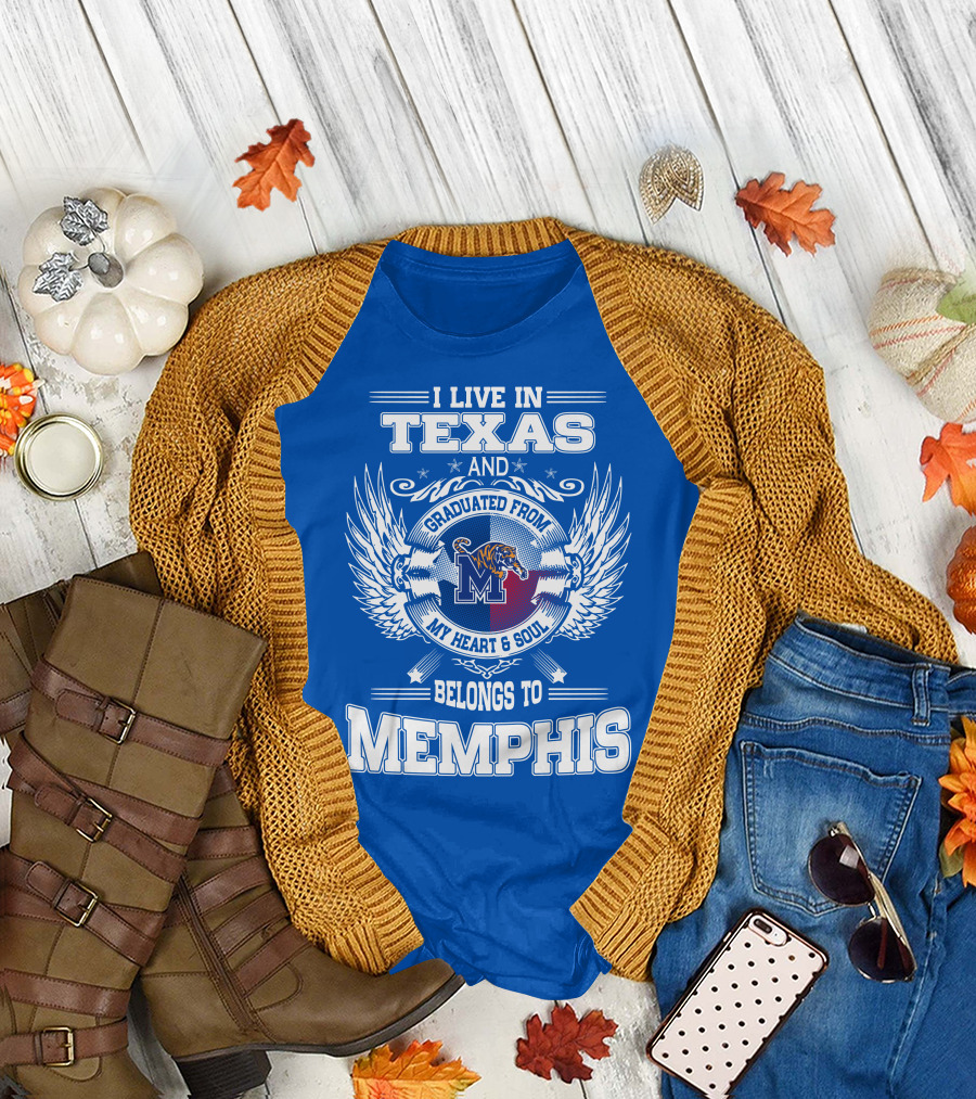 I Live in Texas Graduated from Memphis Belongs to My Heart and Soul T-Shirt