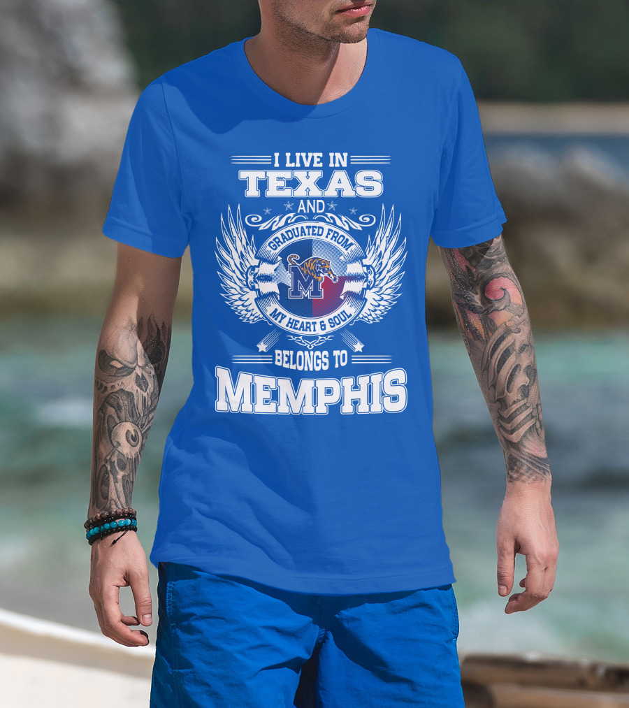 I Live In Texas Graduated From Memphis Belongs To My Heart And Soul T-Shirt