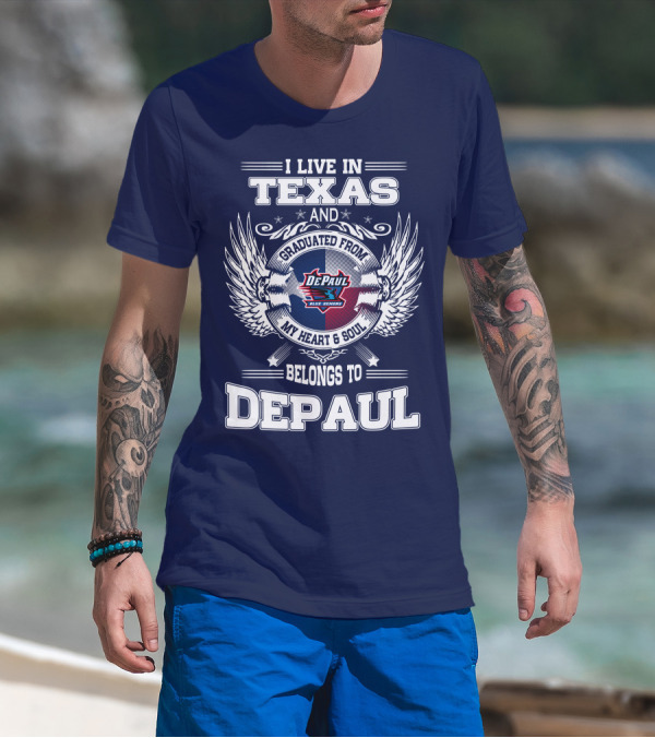 I Live In Texas And Graduated From DePaul University My Heart And Soul Belongs To DePaul T-Shirt