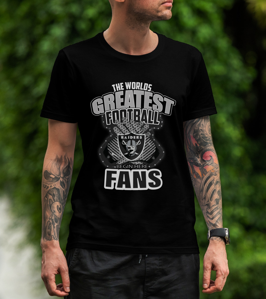 The World's Greatest Football Fans Raiders Begin Here T-Shirt