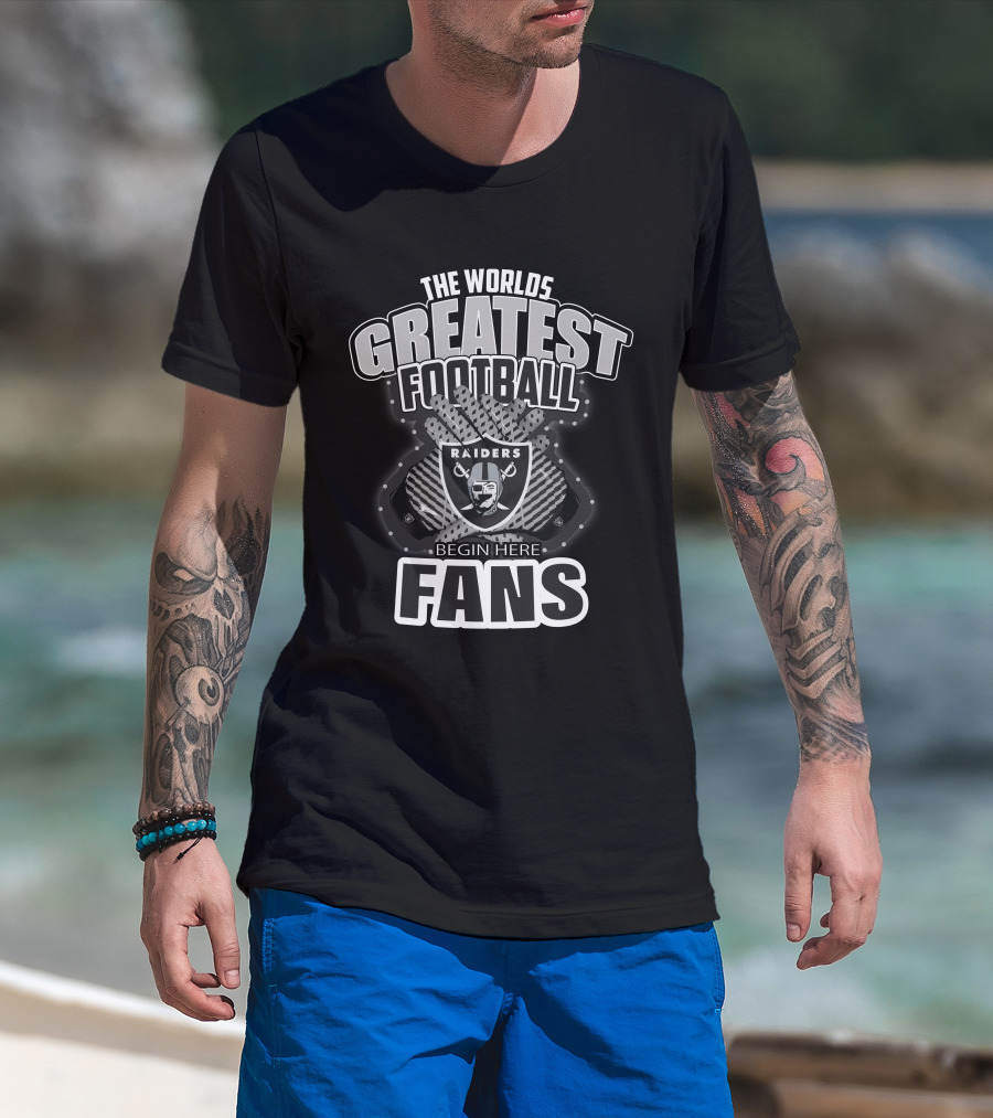 The World's Greatest Football Fans Raiders Begin Here T-Shirt