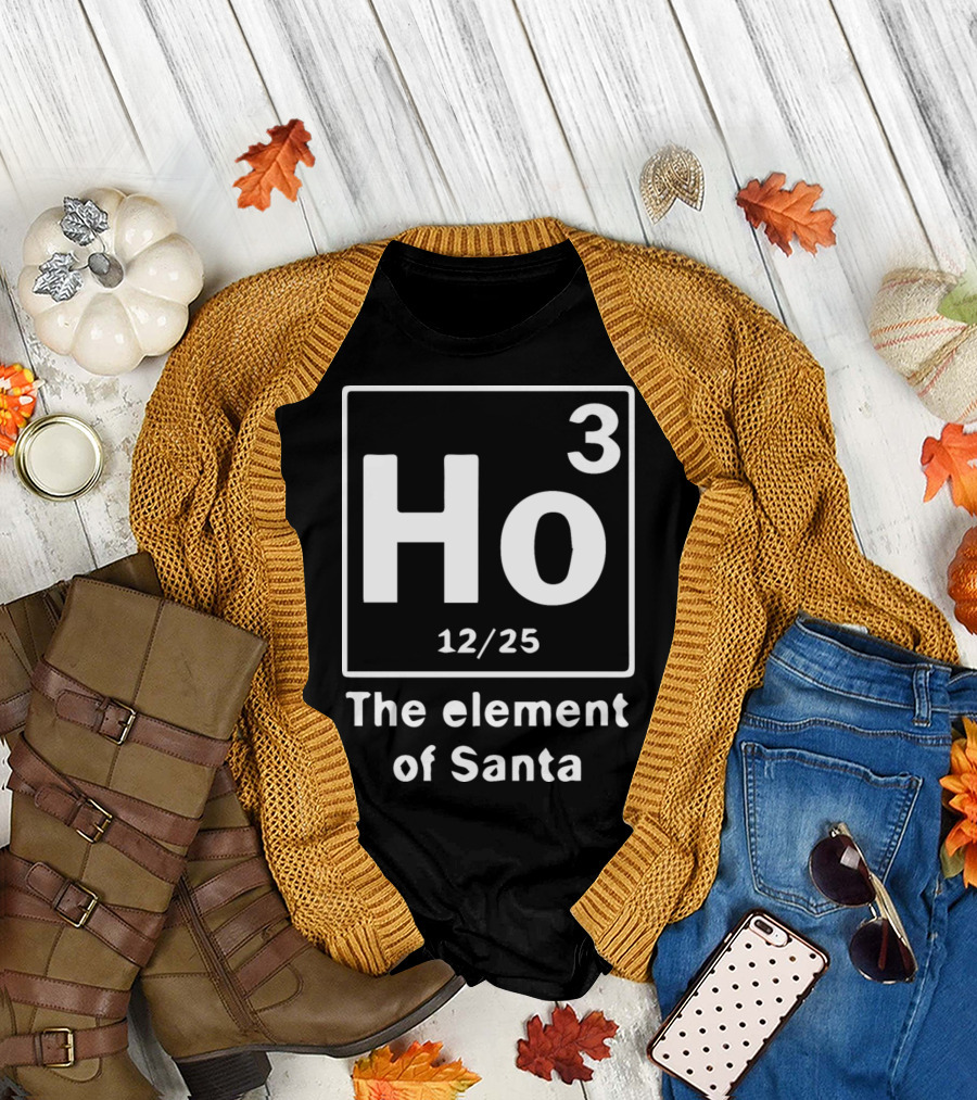Ho3 12/25 The Element Of Santa T-Shirt