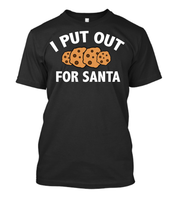 I Put Out For Santa Cookies T-Shirt