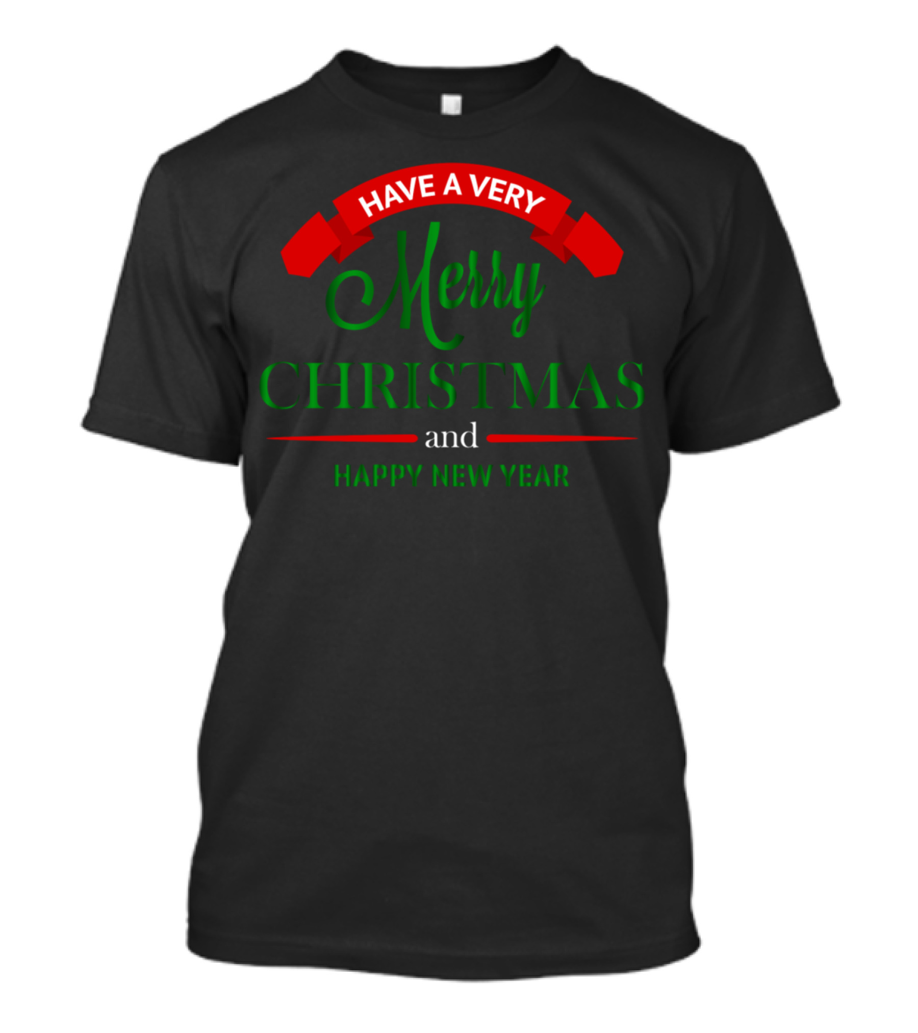 Have A Very Merry Christmas And Happy New Year T-Shirt