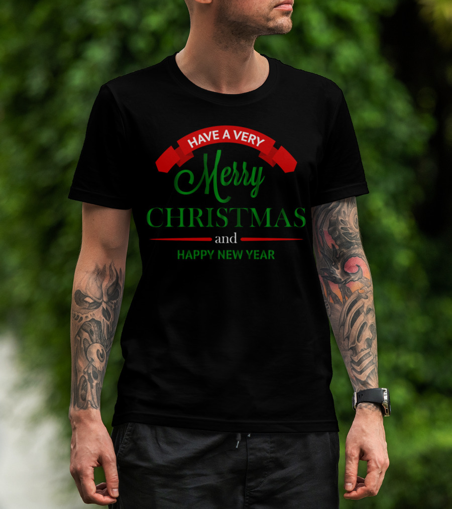 Have A Very Merry Christmas And Happy New Year T-Shirt