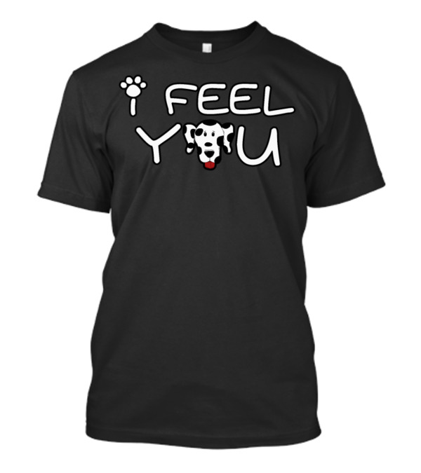 I Feel You Dalmatian Paw Prints T-Shirt