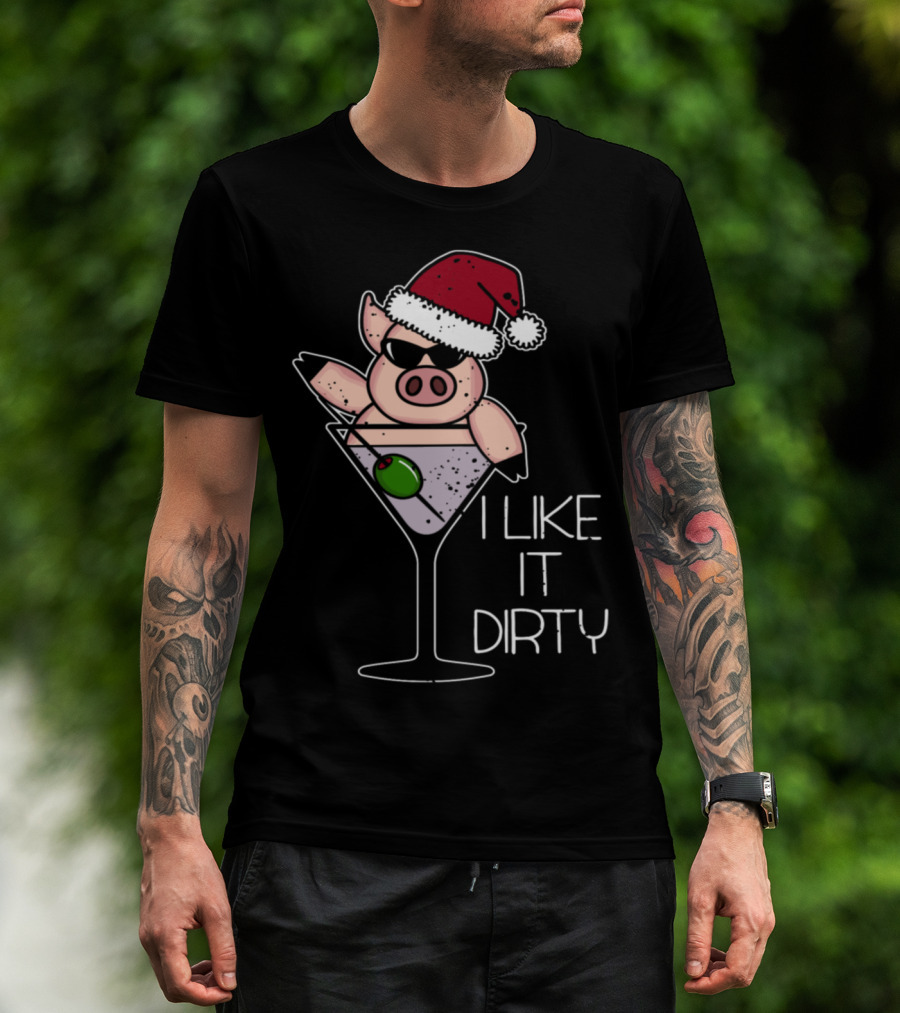 I Like It Dirty Christmas Pig In Martini Glass Santa Hat T-Shirt