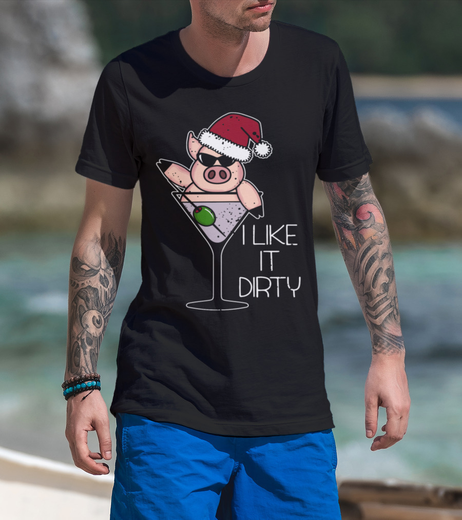 I Like It Dirty Christmas Pig In Martini Glass Santa Hat T-Shirt