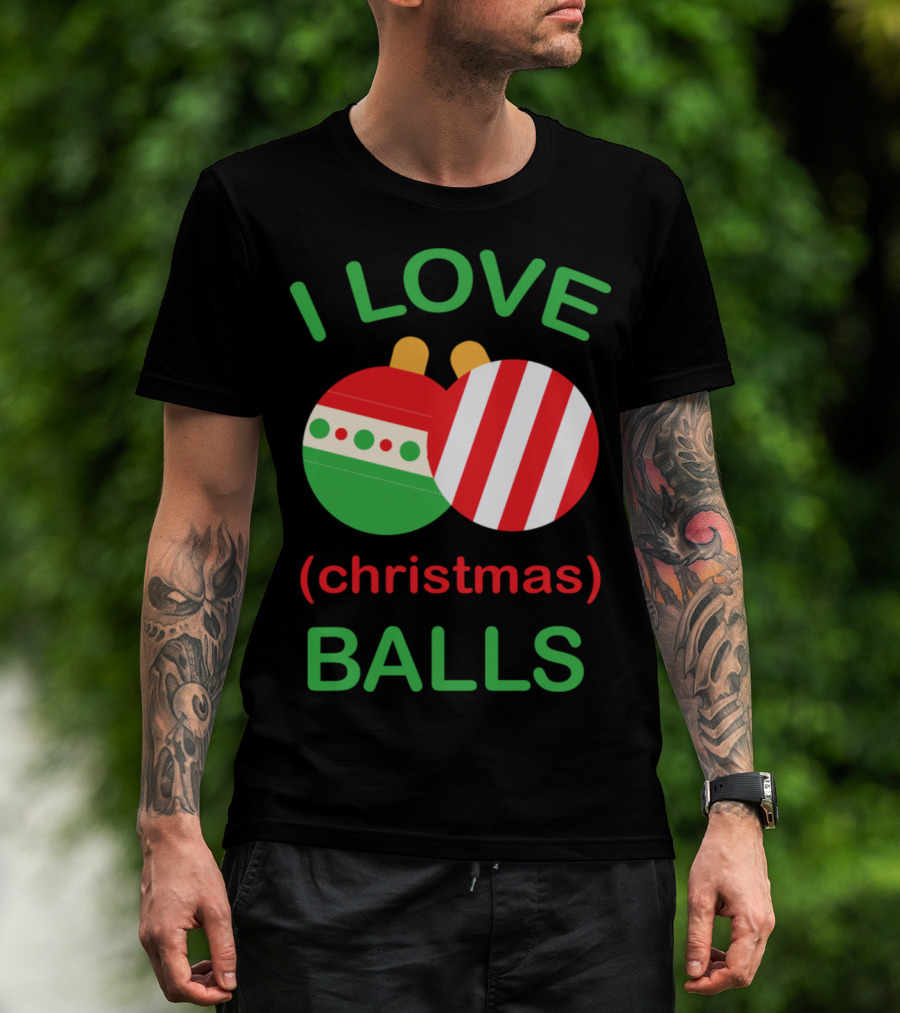 I Love Christmas (Christmas) Balls T-Shirt