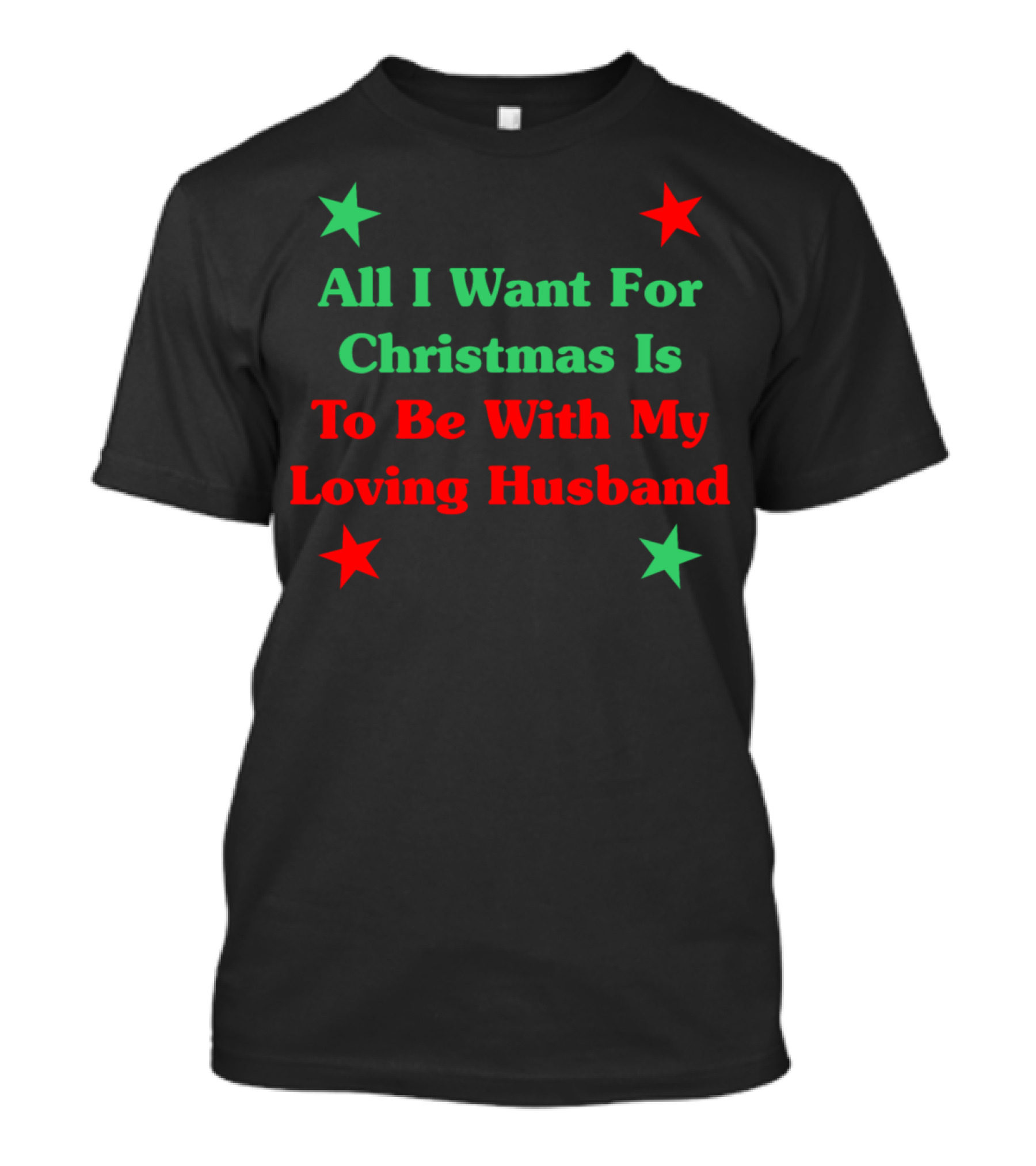 All I Want For Christmas Is To Be With My Loving Husband T-Shirt