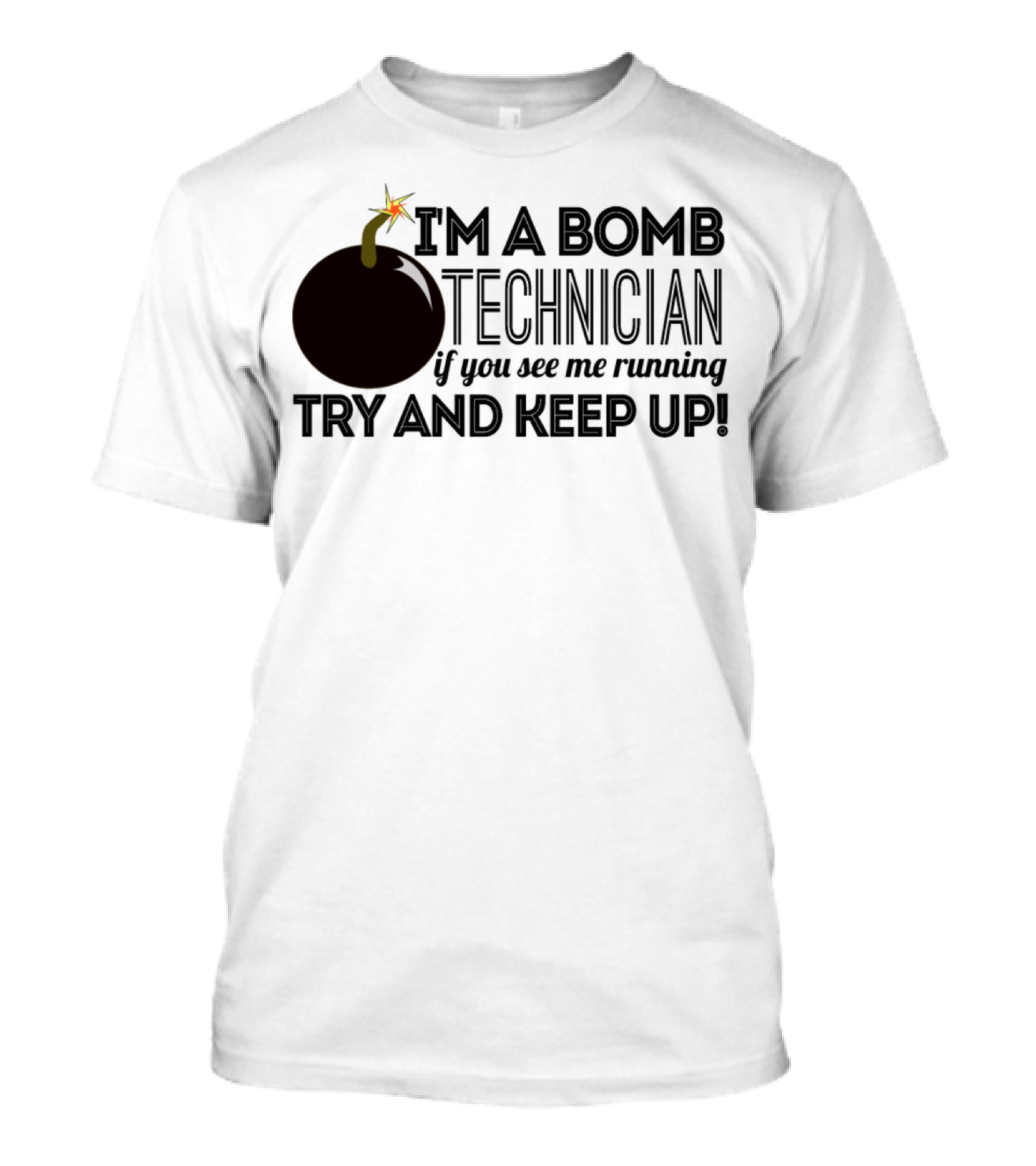 I'm A Bomb Technician If You See Me Running Try And Keep Up T-Shirt