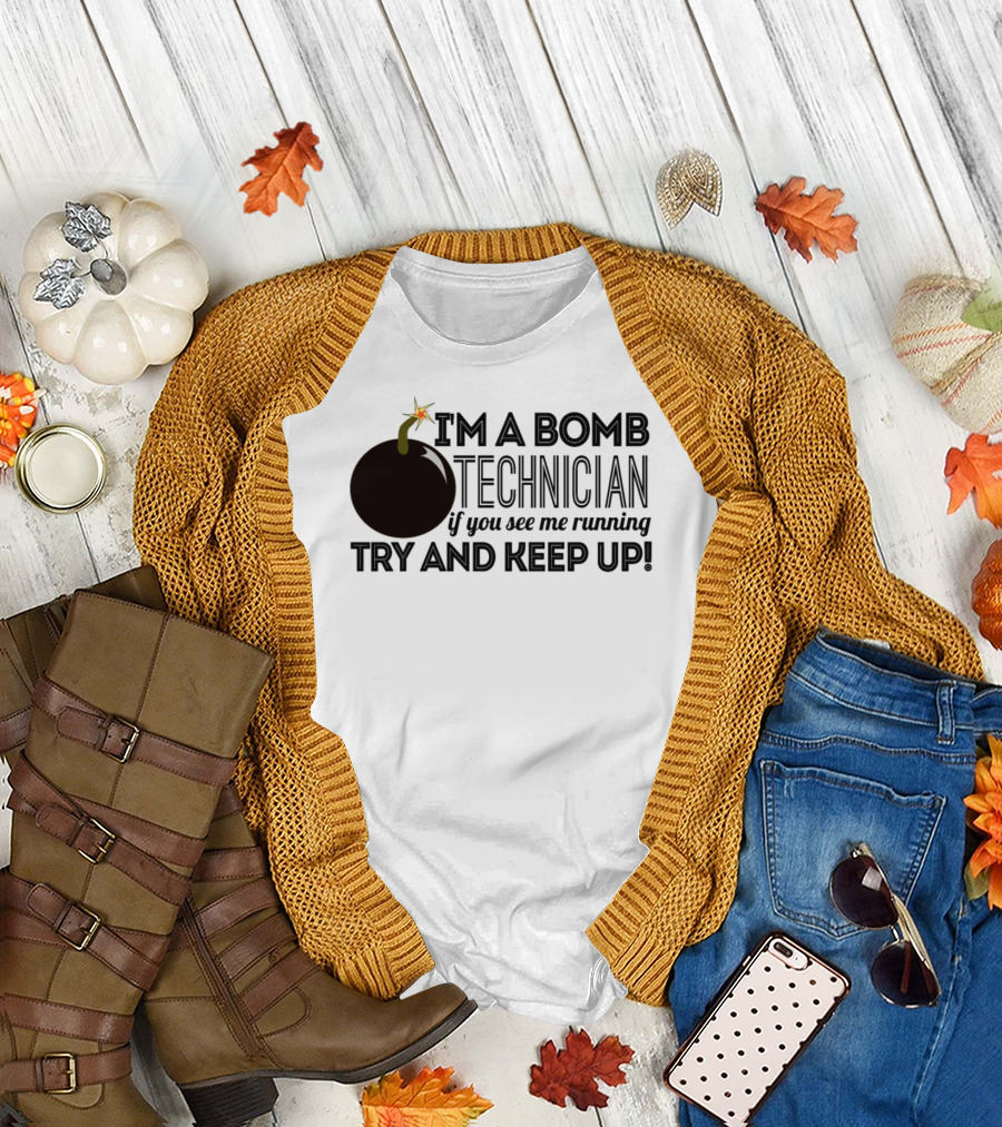 I'm A Bomb Technician If You See Me Running Try And Keep Up T-Shirt