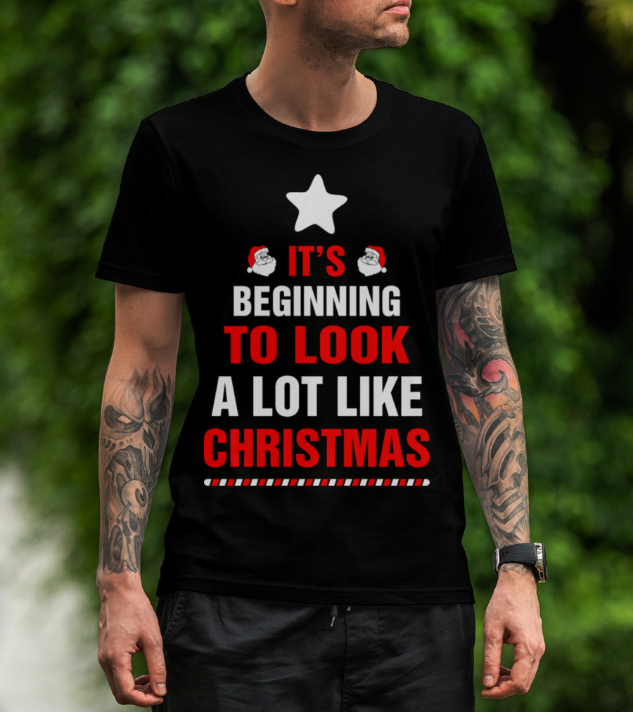 It's Beginning To Look A Lot Like Christmas T-Shirt