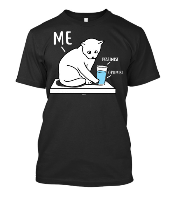 Me Pessimist Optimist Cat With Glass Half Full T-Shirt
