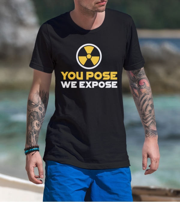 Radiology Xray Tech You Pose We Expose Radioactive Nuclear T-Shirt