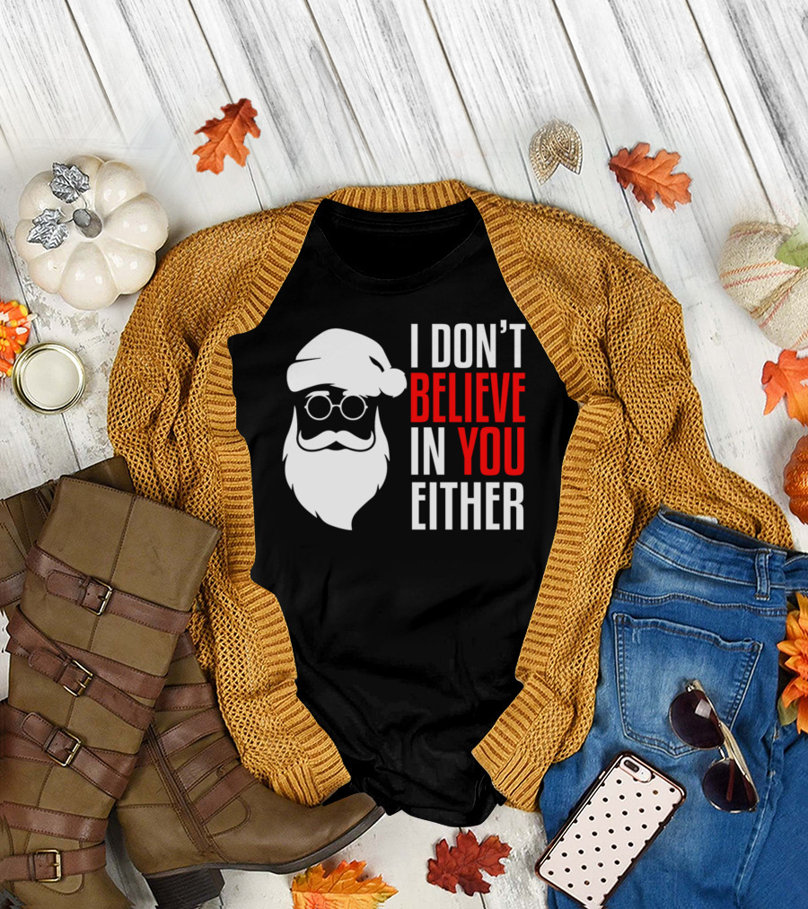 I Don't Believe In You Either Santa Claus Christmas Holiday T-Shirt