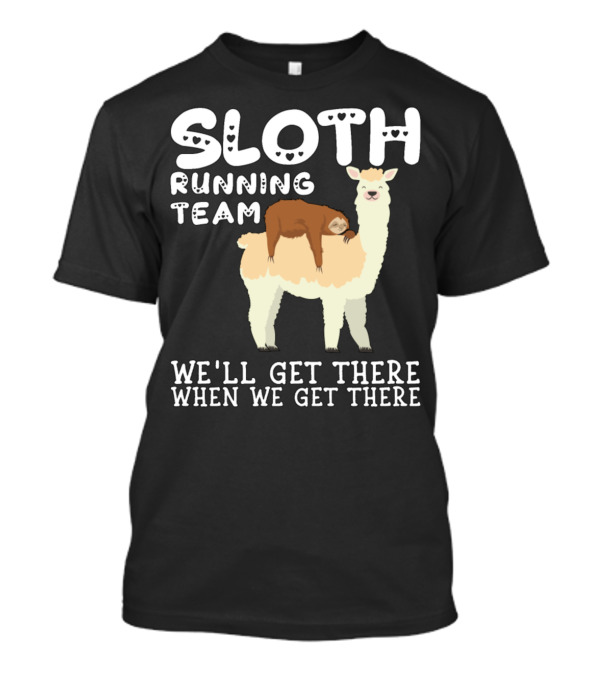 Sloth Running Team Llama We'll Get There When We Get There T-Shirt